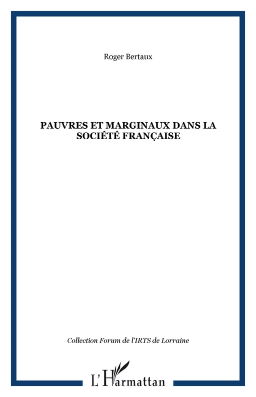 PAUVRES ET MARGINAUX DANS LA SOCIÉTÉ FRANÇAISE - Roger Bertaux - Editions L'Harmattan