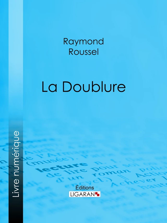 La Doublure - Raymond Roussel,  Ligaran - Ligaran