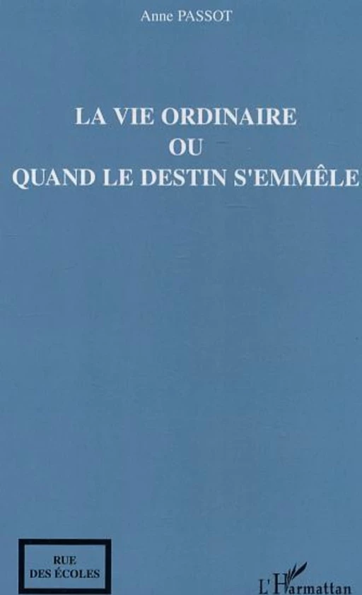 La vie ordinaire ou quand le destin s'emmêle - Anne Passot - Editions L'Harmattan