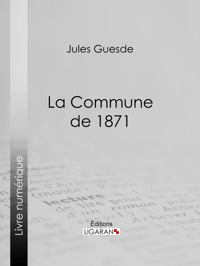 La Commune de 1871 - Jules Guesde,  Ligaran - Ligaran