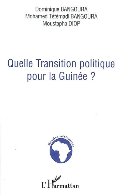 Quelle transition politique pour la Guinée ? - Dominique Bangoura, Moustapha Diop, Mohamed Tétémadi Bangoura - Editions L'Harmattan