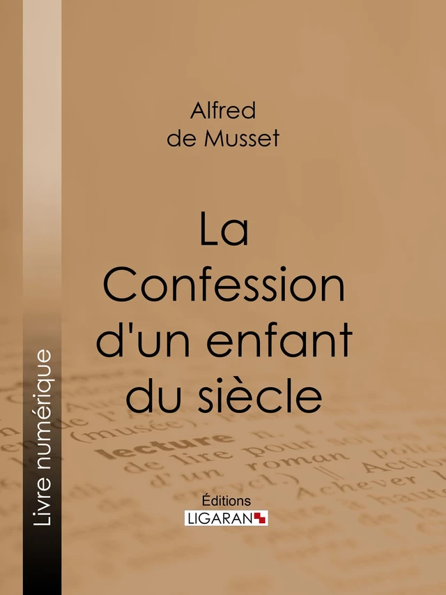 La Confession d'un enfant du siècle - Alfred de Musset,  Ligaran - Ligaran