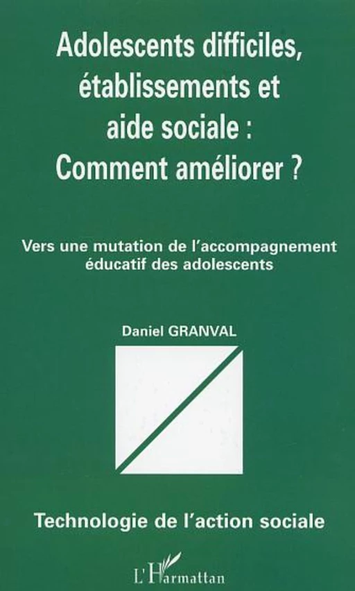 ADOLESCENTS DIFFICILES, ÉTABLISSEMENTS ET AIDE SOCIALE : COMMENT AMÉLIORER ? - Daniel Granval - Editions L'Harmattan