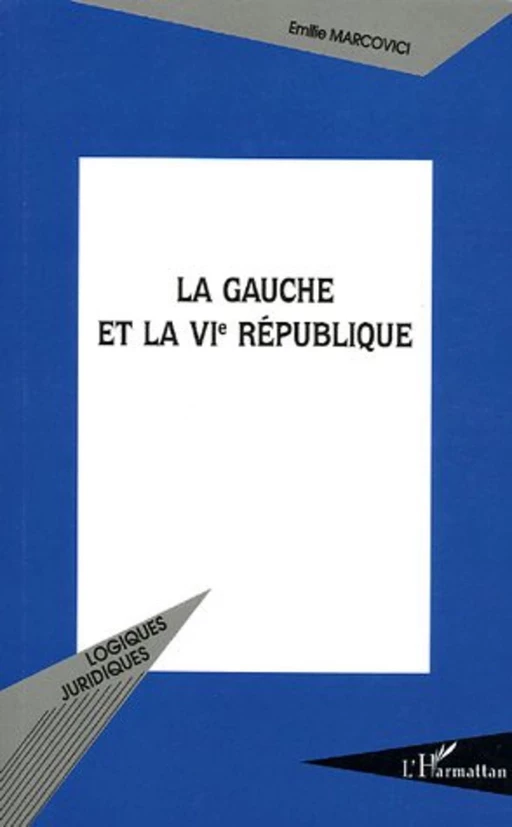 La gauche et la VIe République - Emilie Marcovici - Editions L'Harmattan