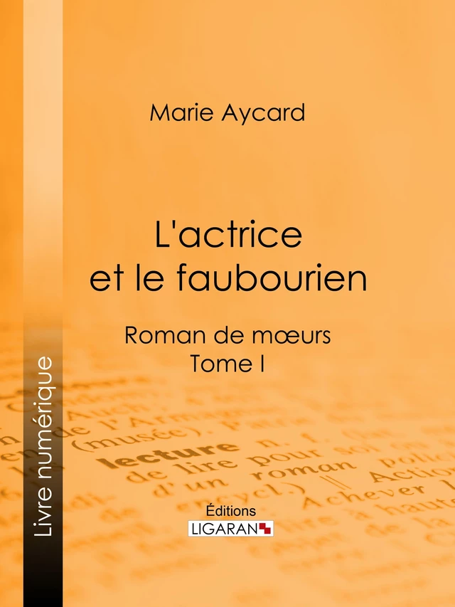 L'Actrice et le faubourien - Marie Aycard, Auguste Ricard,  Ligaran - Ligaran