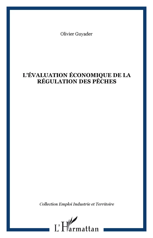 L'ÉVALUATION ÉCONOMIQUE DE LA RÉGULATION DES PÊCHES - Olivier Guyader - Editions L'Harmattan