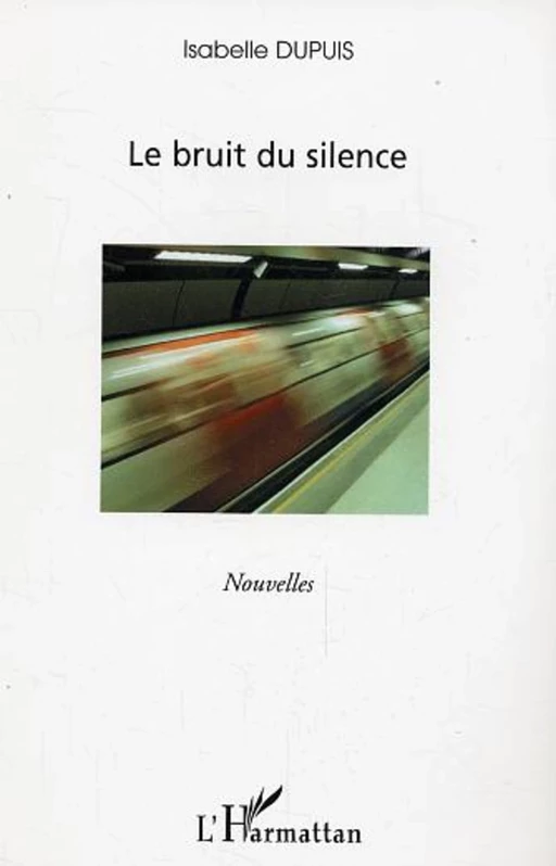 Le bruit du silence - Isabelle Dupuis - Editions L'Harmattan