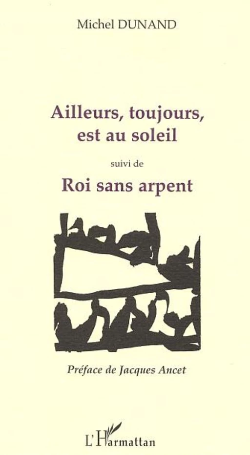 AILLEURS, TOUJOURS, EST AU SOLEIL - Michel Dunand - Editions L'Harmattan