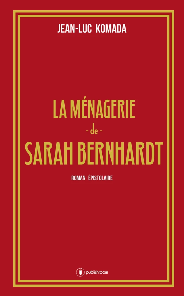 La ménagerie de Sarah Bernhardt - Jean-Luc Komada - Publishroom