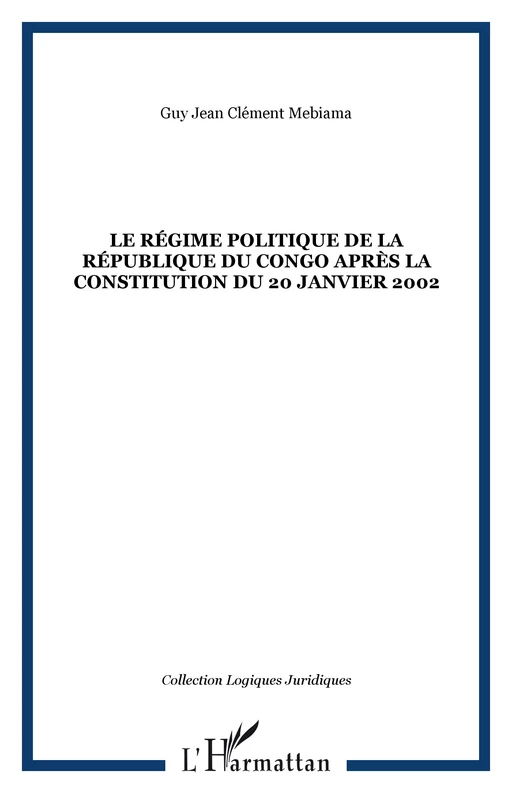 Le régime politique de la République du Congo après la Constitution du 20 janvier 2002 - Guy Jean Clément Mebiama - Editions L'Harmattan