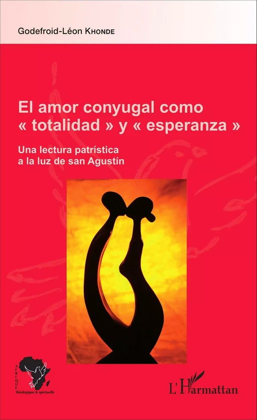 El amor conyugal como "totalidad" y "esperanza" - Godefroid-Léon Khonde - Editions L'Harmattan