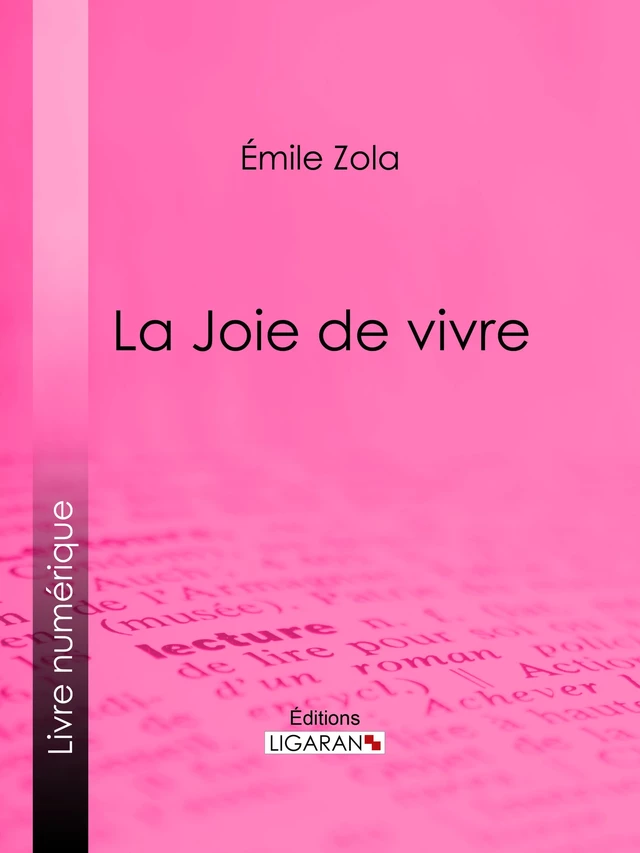 La Joie de vivre - Emile Zola,  Ligaran - Ligaran