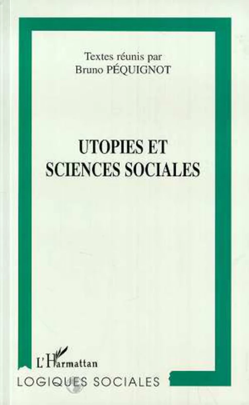 Utopies et Sciences Sociales - Bruno Pequignot, Florent Gaudez - Editions L'Harmattan