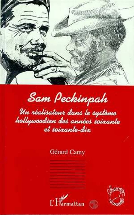 SAM PECKINPAH, UN REALISATEUR DANS LE SYSTEME HOLLYWOODIEN DES ANNEES SOIXANTE ET SOIXANTE-DIX - Gérad Camy - Editions L'Harmattan