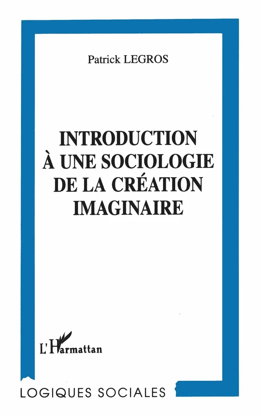 Introduction à une sociologie de la création imaginaire - Patrick Legros - Editions L'Harmattan