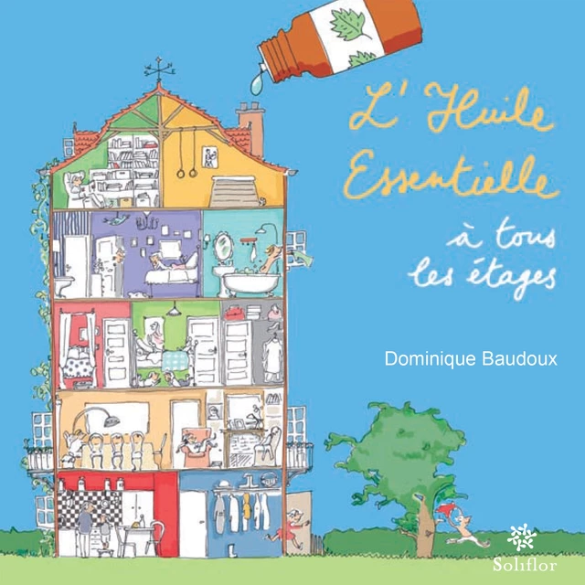 L'huile essentielle à tous les étages - Dominique Baudoux - Soliflor