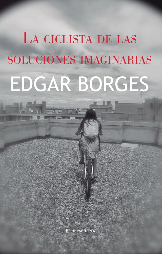 La ciclista de las soluciones imaginarias - Edgar Borges - Carena