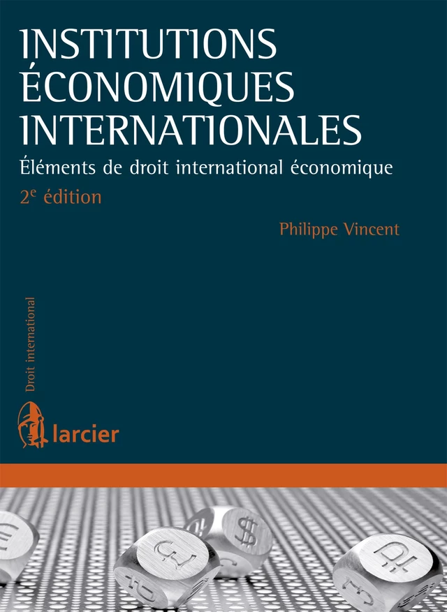 Institutions économiques internationales - Philippe Vincent - Éditions Larcier