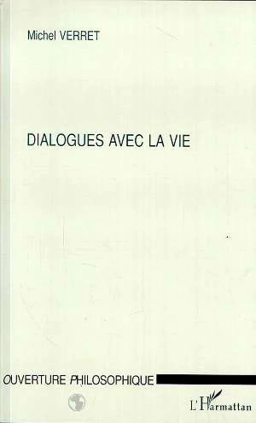 DIALOGUES AVEC LA VIE - Michel Verret - Editions L'Harmattan