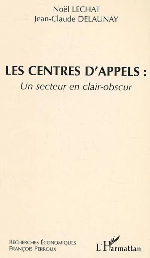 Les centres d'appels : un secteur clair-obscur - Jean-Claude Delaunay, Noël Lechat - Editions L'Harmattan