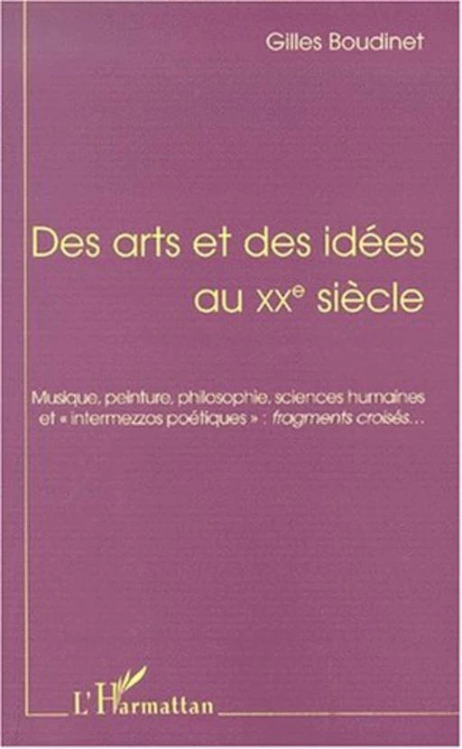 DES ARTS ET DES IDÉES AU XXe SIÉCLE - Gilles Boudinet - Editions L'Harmattan