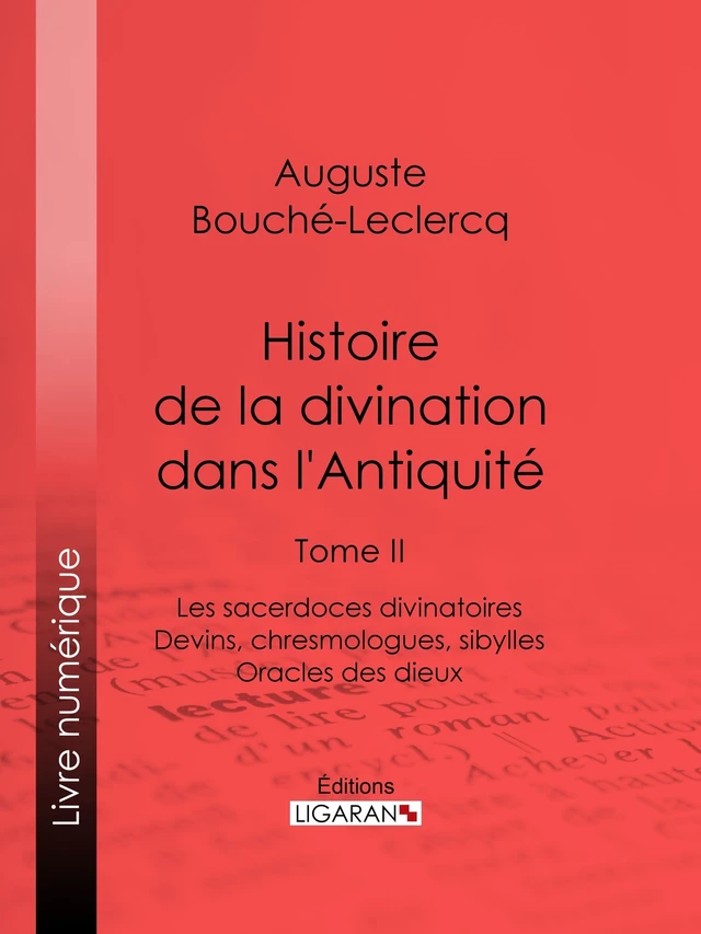 Histoire de la divination dans l'Antiquité - Auguste Bouché-Leclercq,  Ligaran - Ligaran