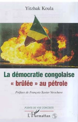 LA DÉMOCRATIE CONGOLAISE " BRÛLÉE " AU PÉTROLE