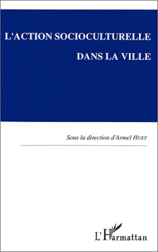 L'action socioculturelle dans la ville - Armel Huet - Editions L'Harmattan