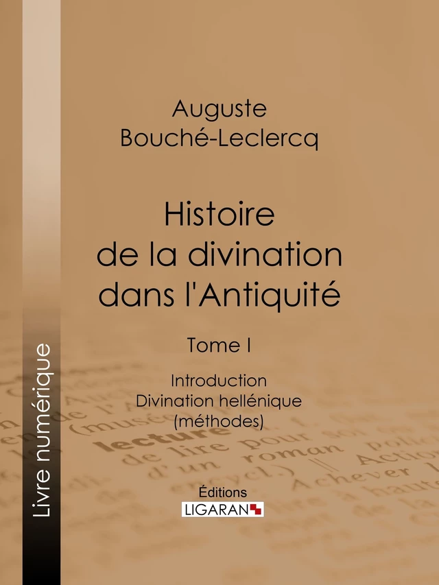 Histoire de la divination dans l'Antiquité - Auguste Bouché-Leclercq,  Ligaran - Ligaran