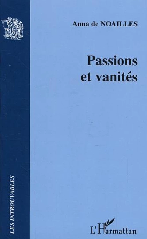 Passions et vanités - Anna De Noailles - Editions L'Harmattan