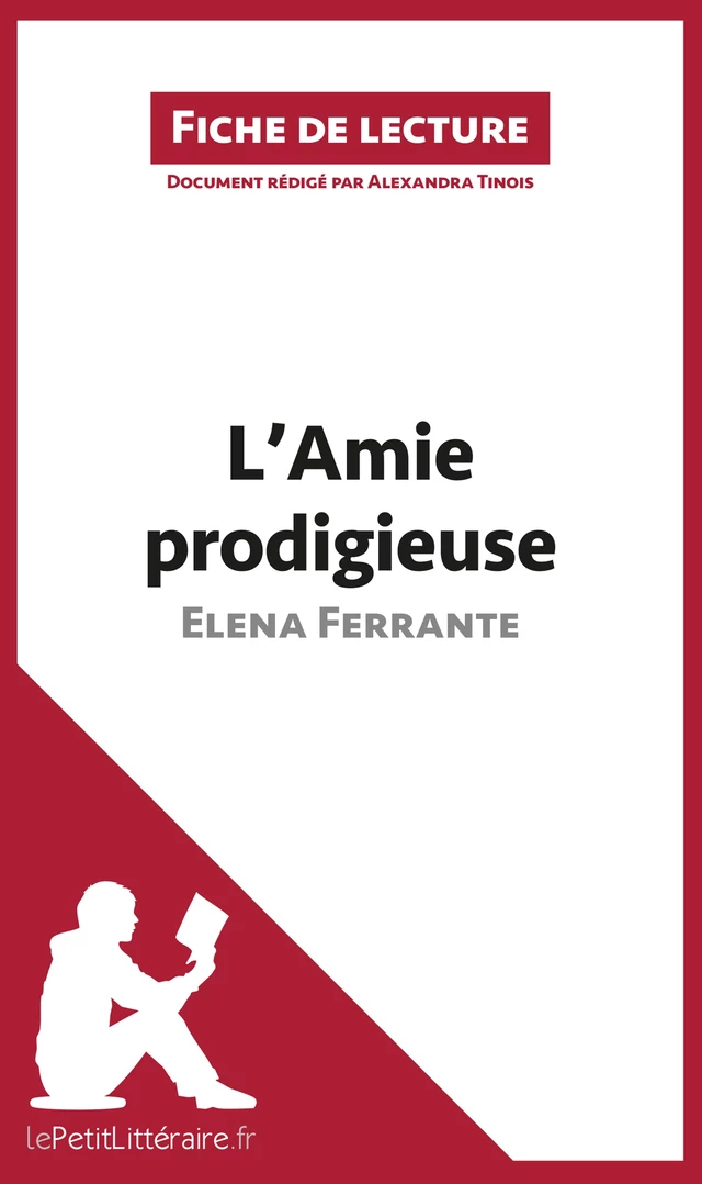 L'Amie prodigieuse d'Elena Ferrante (Fiche de lecture) -  lePetitLitteraire, Alexandra Tinois - lePetitLitteraire.fr