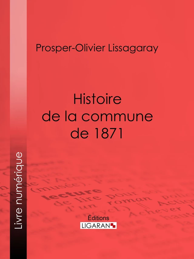 Histoire de la commune de 1871 - Prosper-Olivier Lissagaray,  Ligaran - Ligaran