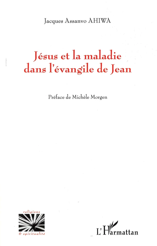 Jésus et la maladie dans l'évangile de Jean - Jacques Assanvo Ahiwa - Editions L'Harmattan