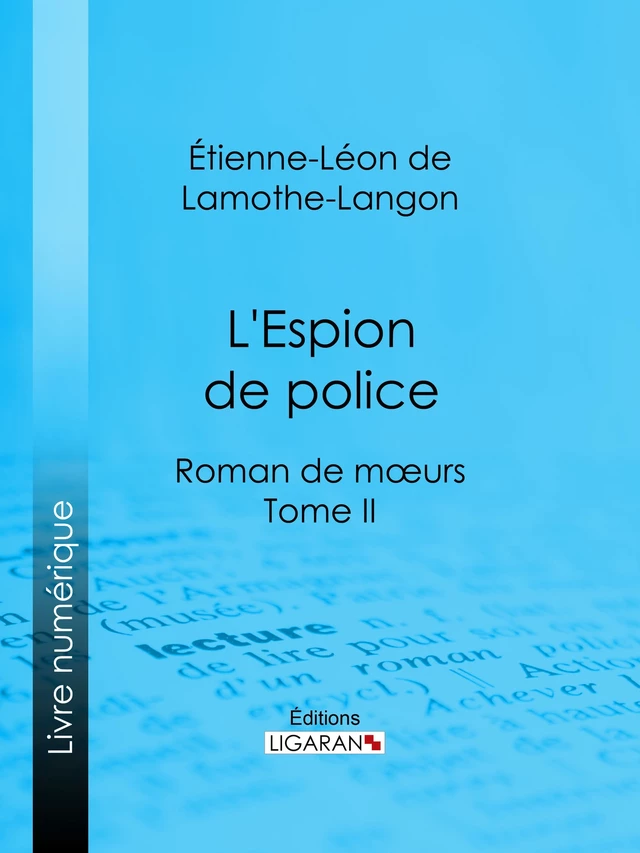 L'Espion de police - Étienne-Léon de Lamothe-Langon,  Ligaran - Ligaran