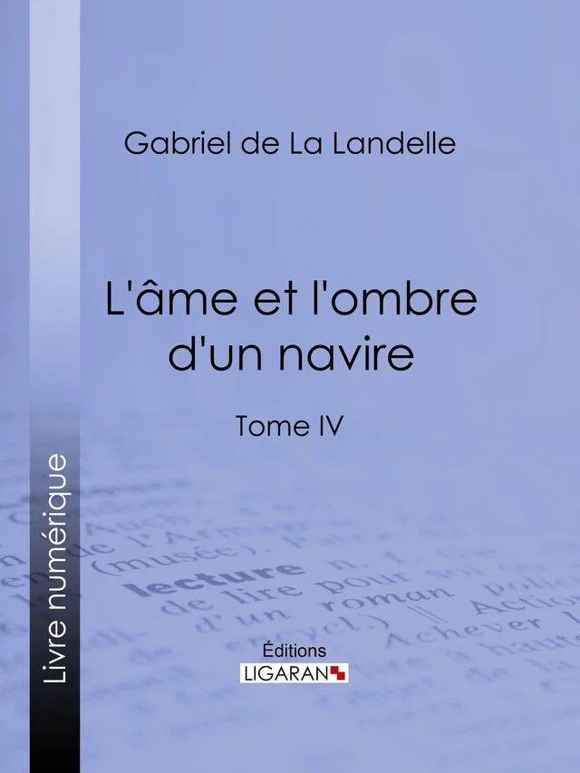 L'Ame et l'ombre d'un navire - Gabriel de la Landelle,  Ligaran - Ligaran