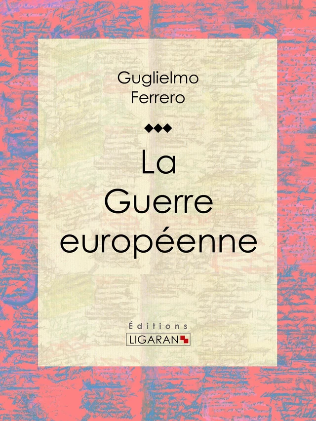 La Guerre européenne - Guglielmo Ferrero,  Ligaran - Ligaran