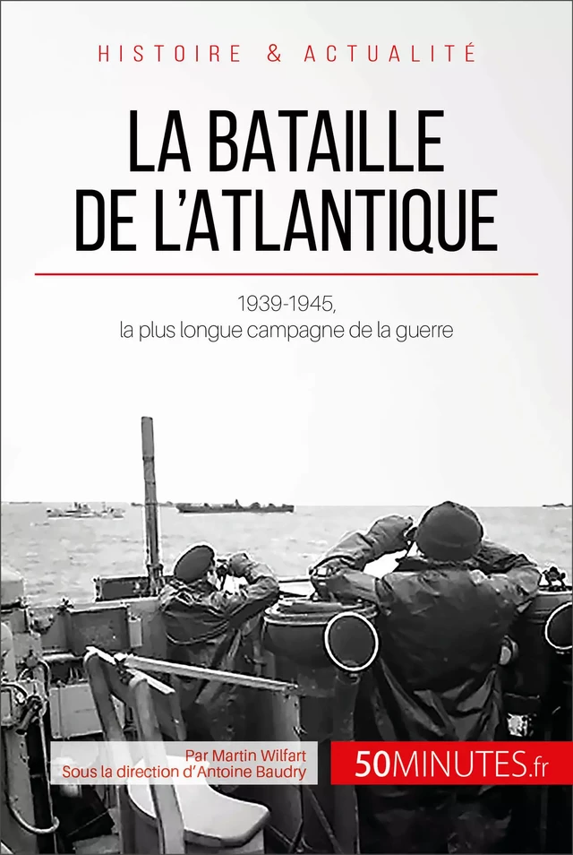 La bataille de l'Atlantique - Martin Wilfart,  50MINUTES - 50Minutes.fr