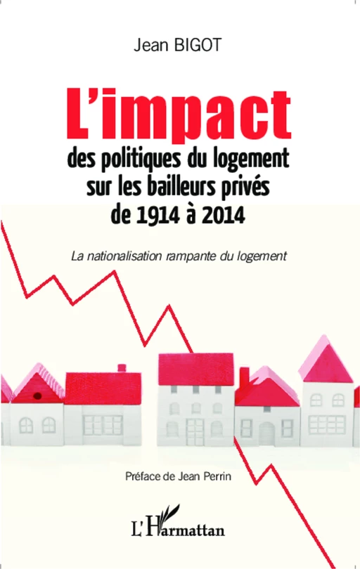 L'impact des politiques du logement sur les bailleurs privés de 1914 à 2014 - Jean Bigot - Editions L'Harmattan