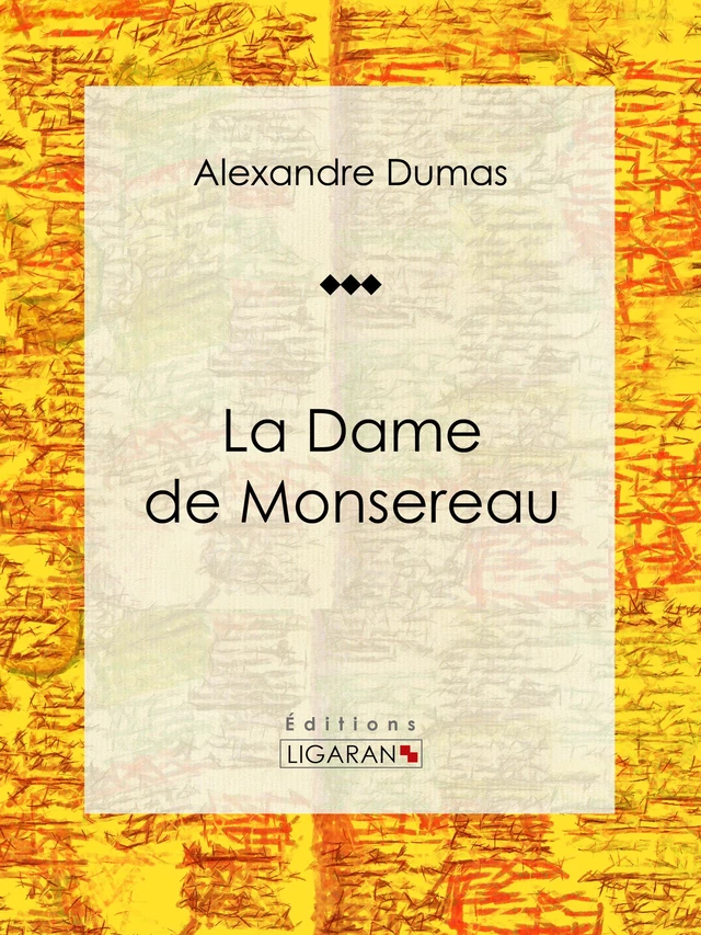 La Dame de Monsereau - Alexandre Dumas,  Ligaran - Ligaran