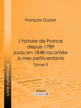 L'histoire de France depuis 1789 jusqu'en 1848 racontée à mes petits-enfants