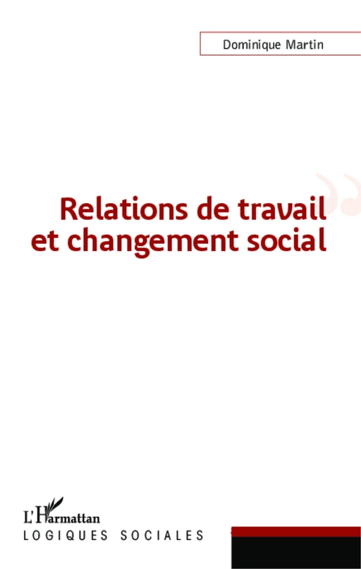 Relations de travail et changement social - Dominique Martin - Editions L'Harmattan