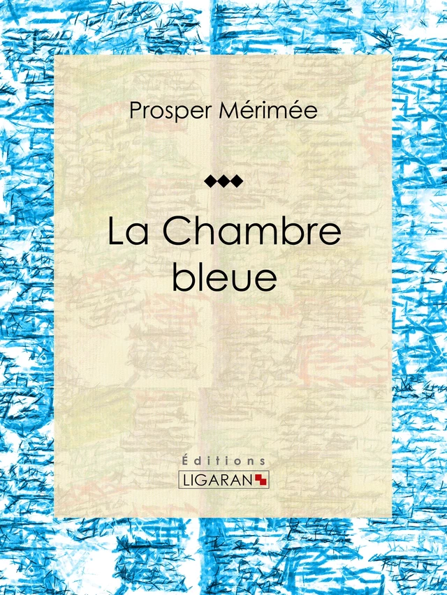 La Chambre bleue - Prosper Mérimée,  Ligaran - Ligaran