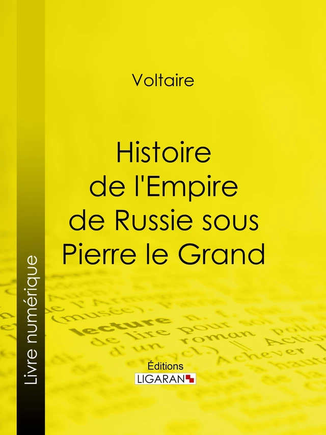 Histoire de l'Empire de Russie sous Pierre le Grand -  Voltaire,  Ligaran - Ligaran