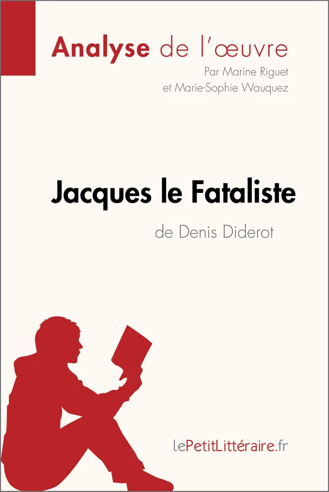 Jacques le Fataliste de Denis Diderot (Analyse de l'oeuvre) -  lePetitLitteraire, Marine Riguet, Marie-Sophie Wauquez - lePetitLitteraire.fr