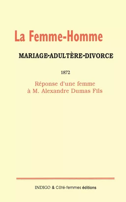 La femme-homme : mariage-adultère-divorce, 1872