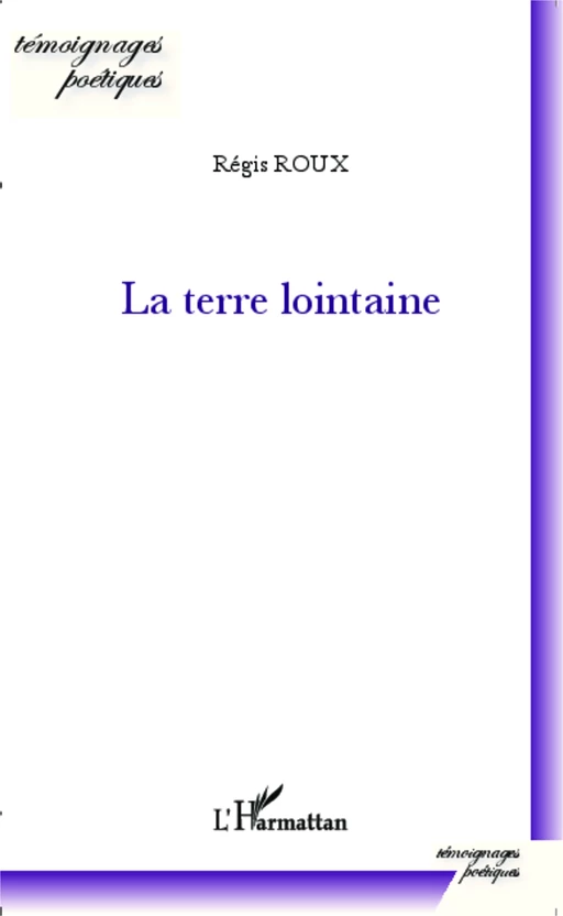 La terre lointaine - Régis Roux - Editions L'Harmattan