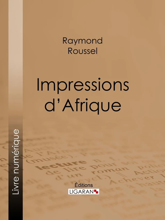 Impressions d'Afrique - Raymond Roussel,  Ligaran - Ligaran