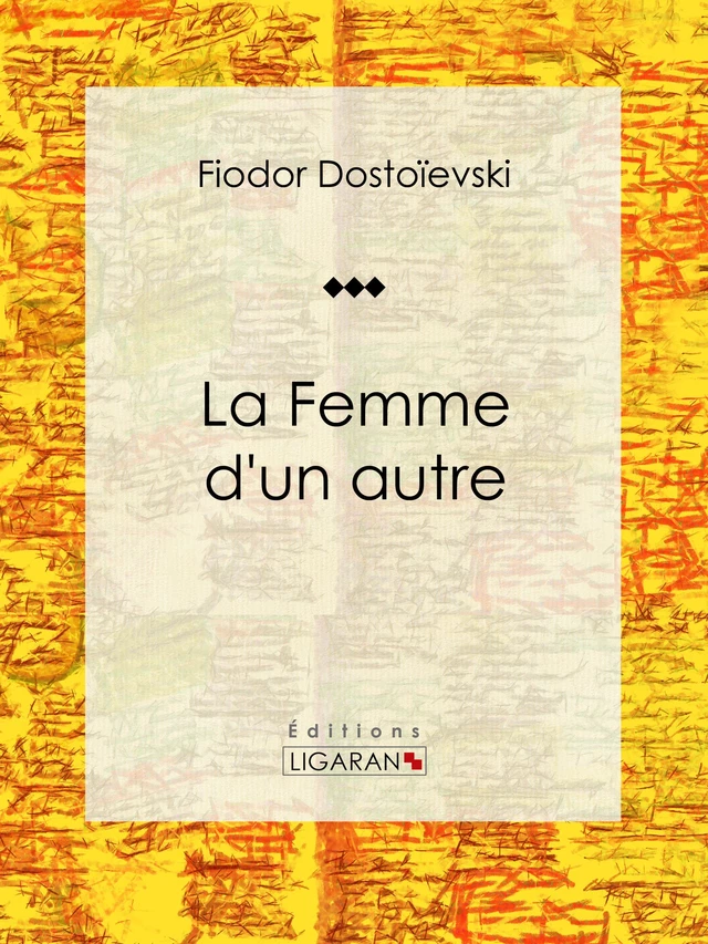 La Femme d'un autre - Fiodor Dostoïevski,  Ligaran - Ligaran