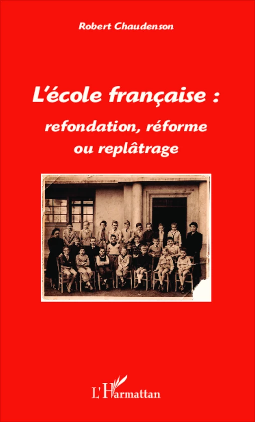 L'école française : refondation, réforme ou replâtrage - Robert Chaudenson - Editions L'Harmattan