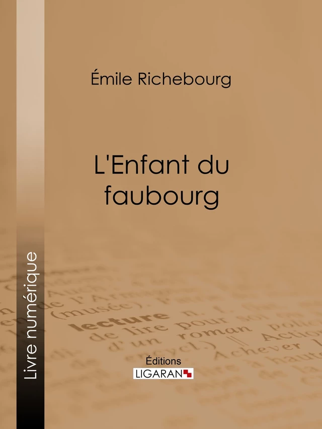 L'Enfant du faubourg - Émile Richebourg,  Ligaran - Ligaran